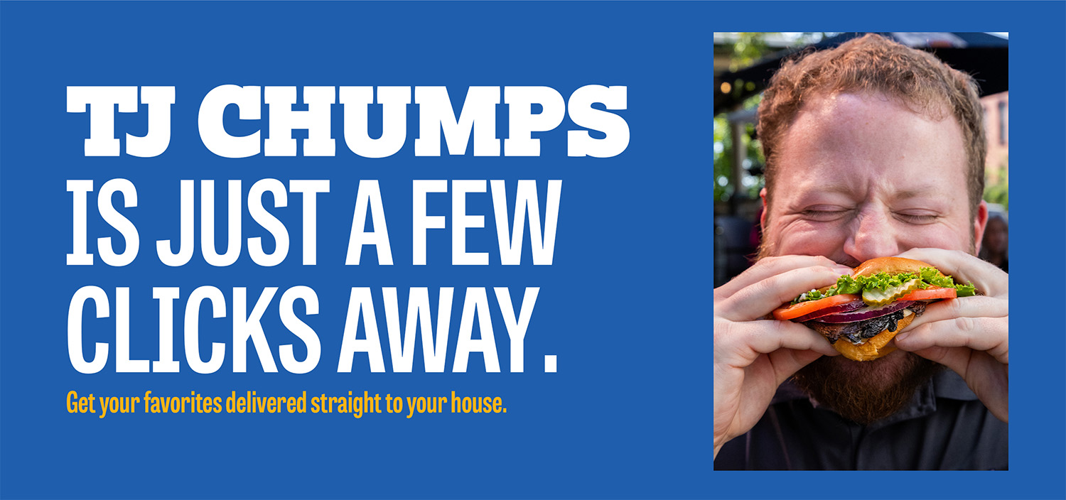 TJ Chumps is just a few clicks away.